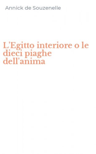 L'Egitto interiore o le dieci piaghe dell'anima