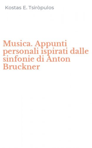 Musica. Appunti personali ispirati dalle sinfonie di Anton Bruckner