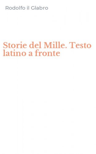 Storie del Mille. Testo latino a fronte