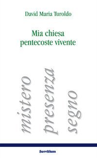 Mia chiesa pentecoste vivente. Mistero, presenza, segno