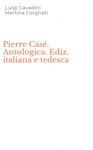 Pierre Cas&eacute;. Antologica. Ediz. italiana e tedesca