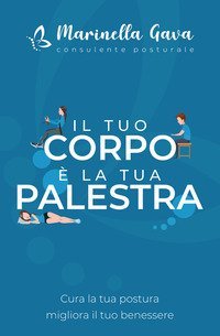 Il tuo corpo &egrave; la tua palestra. Cura la tua postura, migliora il tuo benessere