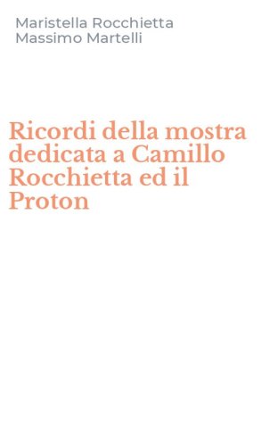 Ricordi della mostra dedicata a Camillo Rocchietta ed il Proton