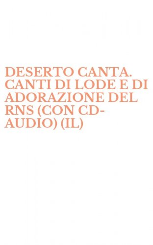 DESERTO CANTA. CANTI DI LODE E DI ADORAZIONE DEL RNS (CON CD-AUDIO) (IL)