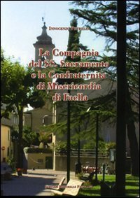 La Compagnia del SS. Sacramento e la Confraternit&agrave; di Misericordia di Faella