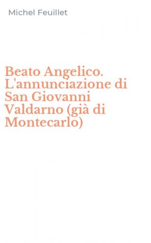 Beato Angelico. L'annunciazione di San Giovanni Valdarno (gi&agrave; di Montecarlo)
