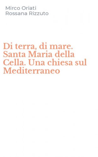 Di terra, di mare. Santa Maria della Cella. Una chiesa sul Mediterraneo
