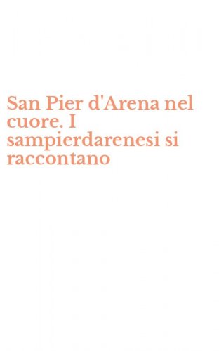 San Pier d'Arena nel cuore. I sampierdarenesi si raccontano