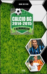 Calcio BG 2014-2015. L'Almanacco - SECONDO GLI EDITORIALISTI DE &laquo;L'ORDINE&raquo; (L')