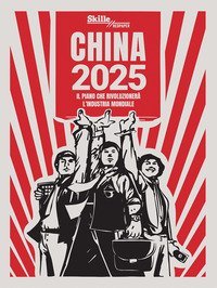 China 2025. Il piano che rivoluzioner&agrave; l'industria mondiale