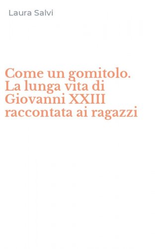 Come un gomitolo. La lunga vita di Giovanni XXIII raccontata ai ragazzi