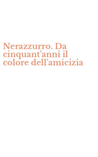 Nerazzurro. Da cinquant'anni il colore dell'amicizia