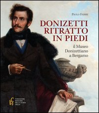 Donizetti ritratto in piedi. Il museo donizettiano a Bergamo