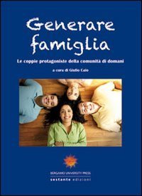 Generare famiglia. Le coppie protagoniste della comunit&agrave; di domani