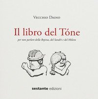 Il libro del T&oacute;ne. Per non parlare della Bepina, del Sandr&igrave; e del M&ograve;lem