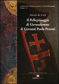 Il &laquo;Pellegrinaggio di Gierusalemme&raquo; di Giovanni Paolo Pesenti. Diario di viaggio di un gentiluomo bergamasco in Terrasanta ed Egitto