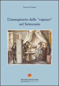 L'immaginario delle &laquo;vapeurs&raquo; nel Settecento