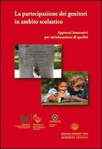 La partecipazione dei genitori in ambito scolastico. Approcci innovativi per un'educazione di qualit&agrave;