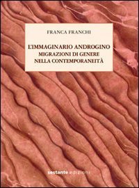 L'immaginario androgino. Migrazioni di genere nella contemporaneit&agrave;