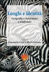 Luoghi e identit&agrave;. Geografie e letterature a confronto