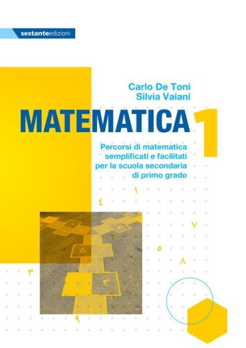 Matematica 1. Percorsi di matematica semplificati e facilitati per la scuola secondaria di primo grado