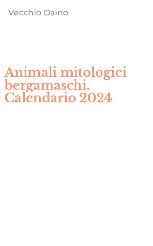 Animali mitologici bergamaschi. Calendario 2024