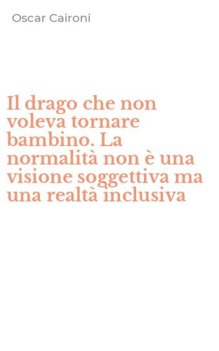 Il drago che non voleva tornare bambino. La normalit&agrave; non &egrave; una visione soggettiva ma una realt&agrave; inclusiva