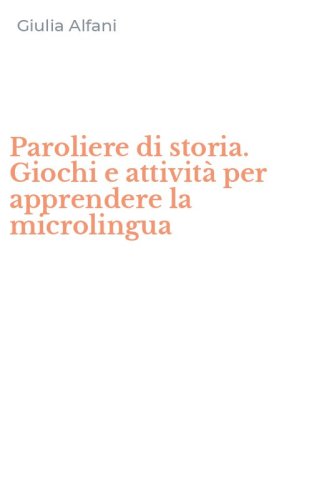 Paroliere di storia. Giochi e attivit&agrave; per apprendere la microlingua