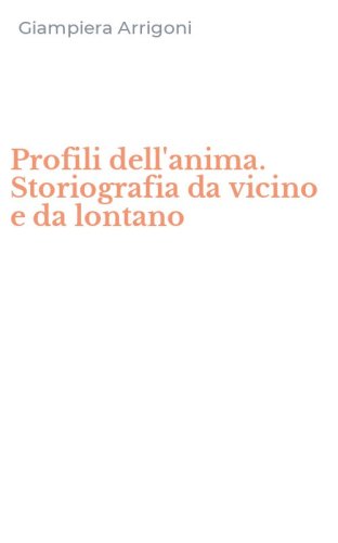 Profili dell'anima. Storiografia da vicino e da lontano
