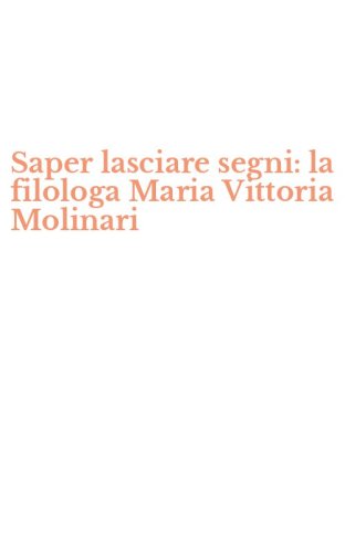 Saper lasciare segni: la filologa Maria Vittoria Molinari