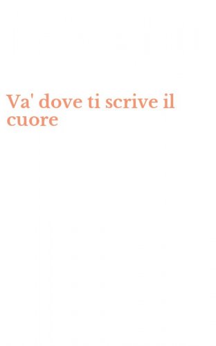Va' dove ti scrive il cuore