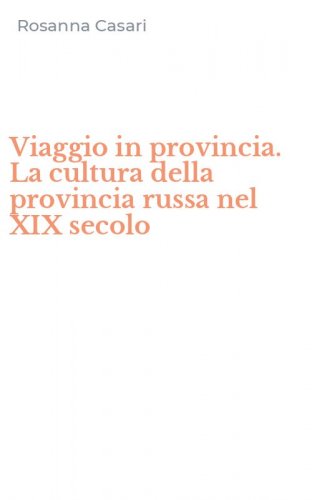 Viaggio in provincia. La cultura della provincia russa nel XIX secolo