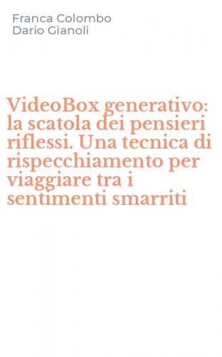 VideoBox generativo: la scatola dei pensieri riflessi. Una tecnica di rispecchiamento per viaggiare tra i sentimenti smarriti