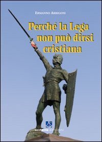 Perch&eacute; la Lega non pu&ograve; dirsi cristiana