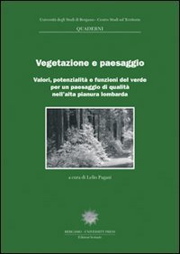 Vegetazione e paesaggio. Valori, potenzialit&agrave; e funzioni del verde per un paesaggio di qualit&agrave; nell'alta pianura lombarda