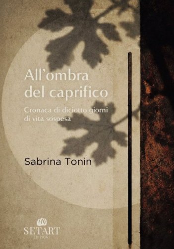 All'ombra del caprifico. Cronaca di diciotto giorni di vita sospesa
