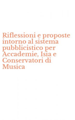 Riflessioni e proposte intorno al sistema pubblicistico per Accademie, Isia e Conservatori di Musica