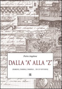 Dalla &laquo;A&raquo; alla &laquo;Z&raquo; (parole, parole, parole... in 157 ottave)