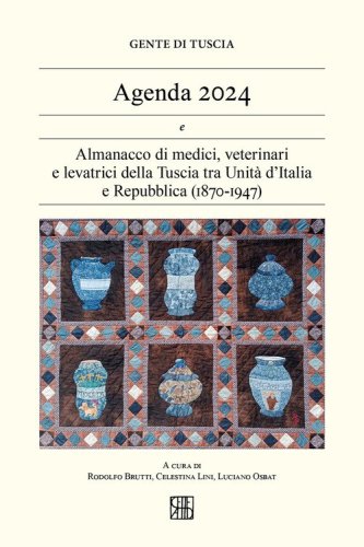 Gente di Tuscia. Agenda 2024. Almanacco di medici, veterinari e levatrici della Tuscia tra Unit&agrave; d'Italia e Repubblica (1870-1947)