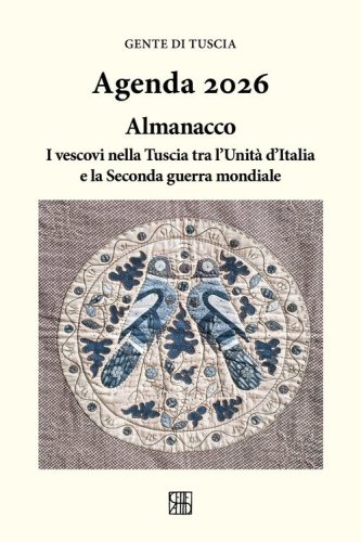 Gente di Tuscia. Agenda 2026. Almanacco; i vescovi nella Tuscia tra l'Unit&agrave; d'Italia e la Seconda guerra mondiale