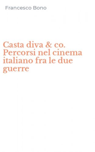 Casta diva & co. Percorsi nel cinema italiano fra le due guerre