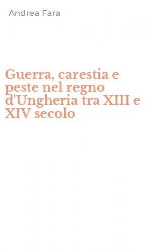 Guerra, carestia e peste nel regno d'Ungheria tra XIII e XIV secolo