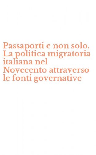 Passaporti e non solo. La politica migratoria italiana nel Novecento attraverso le fonti governative