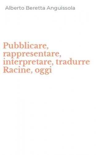 Pubblicare, rappresentare, interpretare, tradurre Racine, oggi