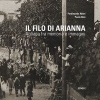 Il filo di Arianna. Agliana fra memoria e immagini