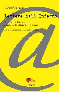 Lettere dall'inferno. Il lavoro in Toscana attraverso le lettere a &laquo;Il Tirreno&raquo;