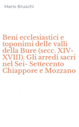 Beni ecclesiastici e toponimi delle valli della Bure (secc. XIV-XVIII). Gli arredi sacri nel Sei-Settecento Chiappore e Mozzano