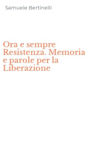 Ora e sempre Resistenza. Memoria e parole per la Liberazione