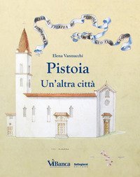 Pistoia. Un'altra citt&agrave;