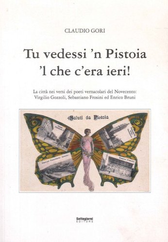 Tu vedessi 'n Pistoia 'l che c'era ieri!